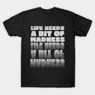 Life Needs a Bit of Madness T-Shirt